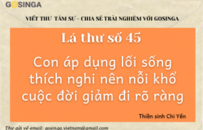 Lá thư số 45: Con áp dụng lối sống thích nghi nên nỗi khổ cuộc đời giảm đi rõ ràng